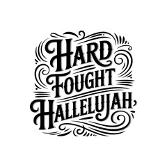 Hard Fought Hallelujah. Vector Design Isolated on White Background