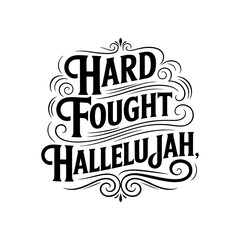 Hard Fought Hallelujah. Vector Design Isolated on White Background