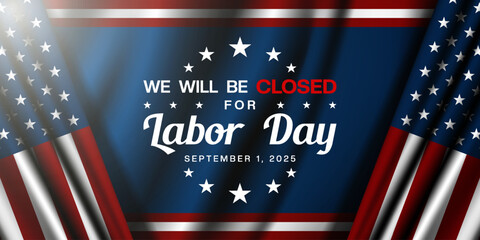 We Will Be Closed For Labor Day. American flag and light. Great for posters, banners, social media and more. Blue background.