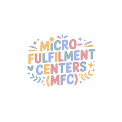 Micro-Fulfillment Centers (MFC) Design