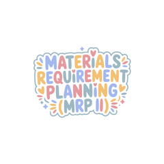 MRP II Materials Requirement Planning.