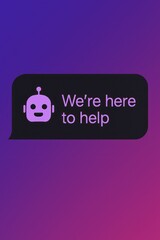 A helpful and friendly chatbot icon with the text We're here to help in a speech bubble, set against a gradient background, evoking a sense of support and assistance. customer support service