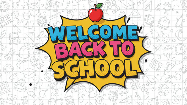 Vibrant Welcome Back To School pop art style graphic with dynamic speech bubble and fun doodle educational supplies background, perfect for school e - Powered by Adobe