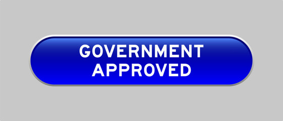 Fototapeta premium Blue color capsule shape button with word government approved on gray background