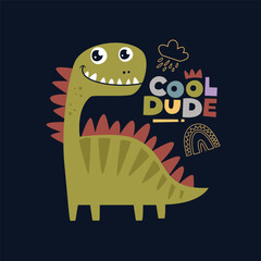 Cute cartoon dinosaur with cool dude word, childish and playful vector illustration for textile, clothing, kids apparel, kindergarten background, kids room decoration, book cover and more