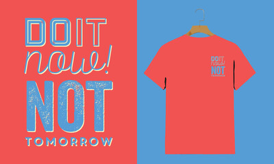 "Do It Now Not Tomorrow – Motivational Bold Typography T-Shirt Design"

