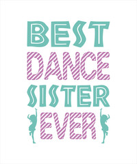 Best dance sister ever. A funny design for Sister's Day. Perfect for t-shirts, mugs, or any project.