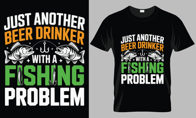 "Just Another Beer Drinker with a Fishing Problem T-Shirt Design | Funny Angler & Beer Lover Tee"

