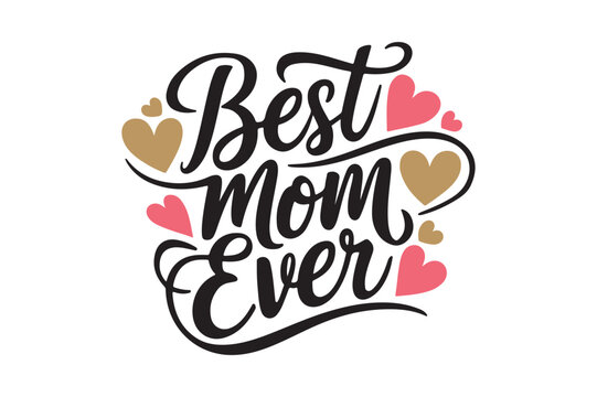Best mom ever handwritten script with hearts and gold accents