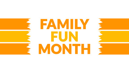 Family Fun Month text with side lines on a White background. Which is observed every year in August to celebrate Family Fun Month.