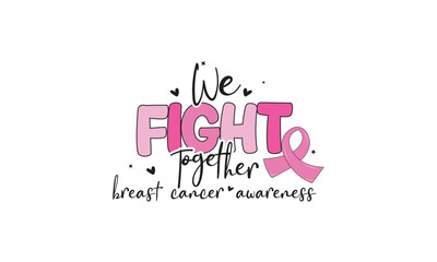 We Fight Together Breast Cancer Awareness T-Shirt Design