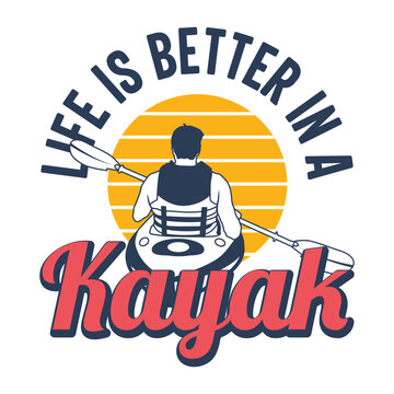 T shirt design with text Life is better in a kayak with man paddling kayak vintage illustration.
