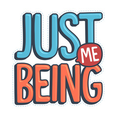 Just being me typography illustration, ready for print on paper poster, t-shirt and other uses.