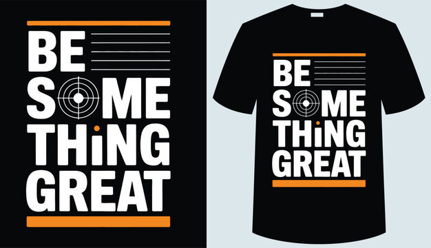 T shirt design be something great motivational tshirt design template