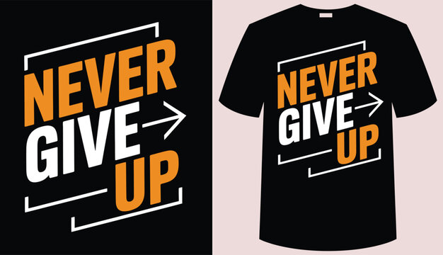 T shirt design never give up motivational tshirt design template