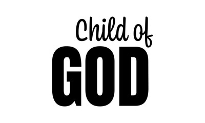 Child of God. Biblical Phrase, Christian typography for banner, poster, photo overlay, apparel design