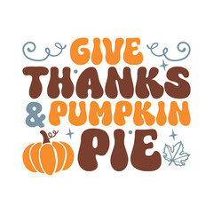 Give thanks pie happy fall pumpkin leaf, Autumn fall sayings design