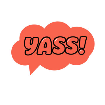 Stylized speech bubble displaying text Yass against white background. Vibrant speech bubble is playful and attention-grabbing, featuring bold lettering, and stands out against neutral backdrop.