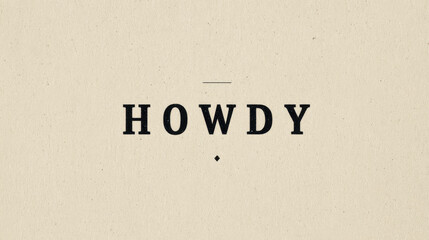 Howdy text on rustic beige paper background with vintage style and simple design, evoking warm and friendly greeting in classic font