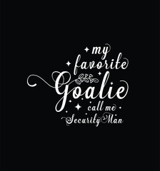 My favorite goalie call me Security Man. Vector Illustration quote. Design for t shirt, typography, print, poster, banner, gift card, label sticker, mug design etc. POD.