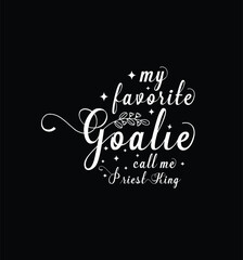 My favorite goalie call me Supplier. Vector Illustration quote. Design for t shirt, typography, print, poster, banner, gift card, label sticker, mug design etc. POD.