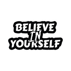 Believe in yourself. Motivational quote Believe in yourself, graphic design.