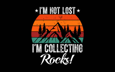 I'm Not Lost I'm Collecting Rocks Geology svg t-shirt quotes design
