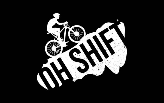 Oh Shift Mountain Biking Bicycle Bike Rider Cyclist Funny svg t-shirt quotes design - Powered by Adobe