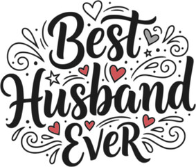 Best Husband Ever - Father's day T-shirt design, Vector illustration with hand drawn lettering, SVG for Cutting Machine, Silhouette Cameo, Cricut, Modern calligraphy, Mugs, Notebooks, white background