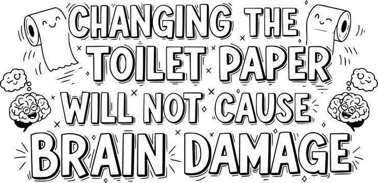 Changing the toilet paper will not cause brain damage - Barthroom SVG Design, Hand drawn lettering phrase isolated on white background, Illustration for prints on t-shirts, bags, posters, cards, mugs