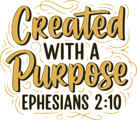 Fototapeta premium Created With A Purpose Ephesians 2:10 - Faith T-shirt Design, Hand drawn vintage illustration with hand-lettering and decoration elements, SVG for Cutting Machine, Silhouette Cameo, Cricut. 