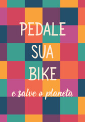 Translation from Portuguese - Ride your bike and save the planet. Perfect design for greeting cards, posters and social media. Brazilian Lettering.