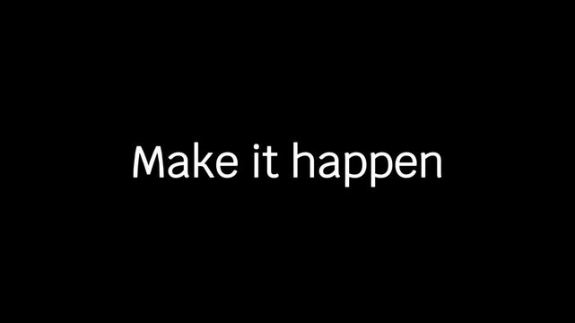 Make it Happen  3D Animted 4k  Video on Black Background