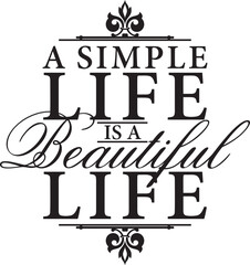 A simple life is a beautiful life. Vector wall art quote decor. Decorative calligraphy inspirational sign.