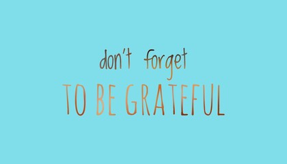 Soft pastel background featuring inspirational typography with the quote "don't forget to be grateful"