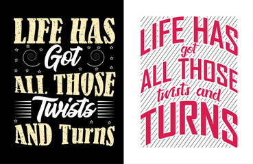 Fototapeta premium life has got all those twists and turns t shirt design, motivational typography tshirt design, inspirational quotes t-shirt design