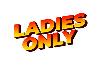A bold and colorful graphic text that reads LADIES ONLY in a three dimensional style, featuring a gr