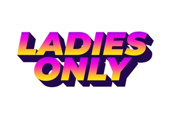 A vibrant graphic design featuring the text LADIES ONLY in bold, stylized typography with a gradient