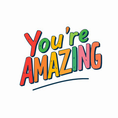Colorful "you're amazing" text graphic against a clean white background expressing positive affirmation