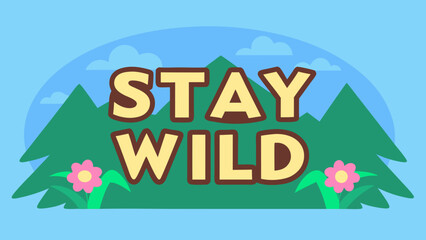 Stay wild typography with green nature background