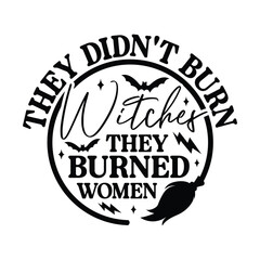 they didn't burn witches they burned women