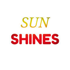 Sun Shines – Positive Motivational Quote Design for T-Shirts, Stickers & Wall Art