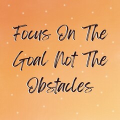 Quotes Canvas, "FOCUS ON THE GOAL NOT THE OBSTACLES" isolated on orang and peach gradient color background. Success and focus concept. Motivational quote.