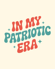 In My Patriotic Era Retro Groovy Typography Vector Design | Vintage Americana Style for Apparel & Trendy Graphics