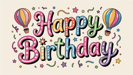 Happy Birthday Greeting with Colorful Typography, Multicolored Hot Air Balloons, Confetti, and Stars on Beige Background