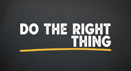 Blackboard with chalk inscription "Do the right thing" underlined in yellow, conveying a motivational and ethical message, suitable for inspirational content