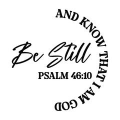 be still and know that i am god psalm 46:10