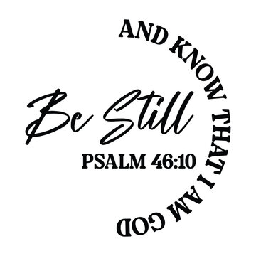 be still and know that i am god psalm 46:10