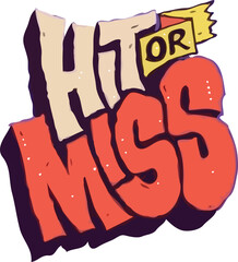 HIT OR MISS word art