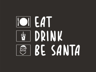 Fototapeta premium Eat drink be Santa funny Christmas shirt for holiday parties and jolly vibes